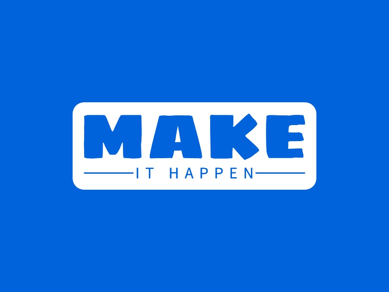 make - IT HAPPEN