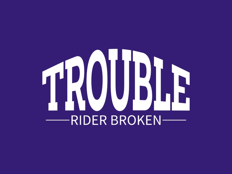 TROUBLE - RIDER BROKEN